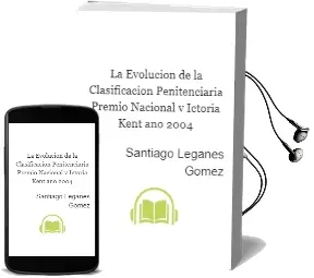 Descargar AudioLibro La Evolucion de la Clasificacion Penitenciaria (Premio Nacional v Ictoria Kent año 2004) de Santiago Leganes Gomez año 2005