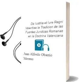 Descargar AudioLibro De Iustitia et Iure Regni Valentiae: La Tradicion de las Fuentes Juridicas Romanas en la Doctrina Valenciana de Juan Alfredo Obarrio Moreno año 2005