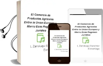 Descargar AudioLibro El Comercio de Productos Agricolas Entre la Union Europea y Marru Ecos: Regimen Juridico de L. Zarraluqui Sanchez Eznarriaga año 2005