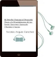 Descargar AudioLibro El Derecho Humano al Desarrollo Frente a la Mundializacion del me Rcado: Conceptos, Contenido, Objetivos y Sujetos de Nicolas Angulo Sanchez año 2005