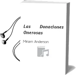 Descargar AudioLibro Las Donaciones Onerosas de Miriam Anderson año 2005
