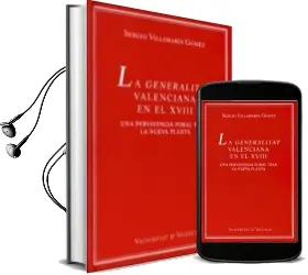 Descargar AudioLibro La Generalitat Valenciana en el Siglo Xviii: Una Pervivencia Fora l Tras la Nueva Planta de Sergio Villamarin Gomez año 2005
