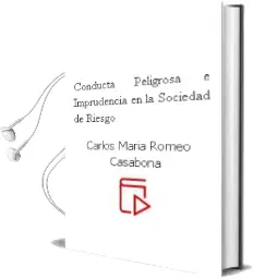 Descargar AudioLibro Conducta Peligrosa e Imprudencia en la Sociedad de Riesgo de Carlos Maria Romeo Casabona año 2005