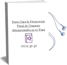 Descargar AudioLibro Bases para la Persecucion Penal de Crimenes Internacionales en es Paña de Alicia Gil Gil año 2006