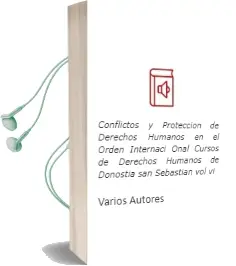 Descargar AudioLibro Conflictos y Proteccion de Derechos Humanos en el Orden Internaci Onal. Cursos de Derechos Humanos de Donostia-San Sebastian Vol.Vi de Varios Autores año 2006
