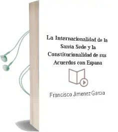 Descargar AudioLibro La Internacionalidad de la Santa Sede y la Constitucionalidad de sus Acuerdos con España de Francisco Jimenez Garcia año 2006