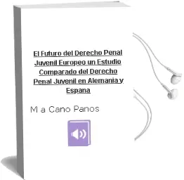 Descargar AudioLibro El Futuro del Derecho Penal Juvenil Europeo: Un Estudio Comparado del Derecho Penal Juvenil en Alemania y España de M.A. Cano Paños año 2006