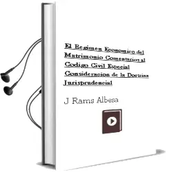 Descargar AudioLibro El Regimen Economico del Matrimonio: Comentarios al Codigo Civil. Especial Consideracion de la Doctrina Jurisprudencial de J. Rams Albesa año 2006