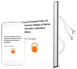 Descargar AudioLibro El Secreto Profesional Frente a la Administracion Tributaria: Sit Uacion de Profesionales y Operadores Inmobiliarios de Varios Autores año 2006