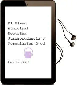 Descargar AudioLibro El Pleno Municipal: Doctrina, Jurisprudencia y Formularios (2ª ed .) de Eusebio Güell año 2006