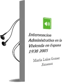 Descargar AudioLibro Intervencion Administrativa en la Vivienda en España: 1938-2005 de Maria Luisa Gomez Jimenez año 2006