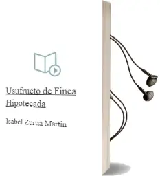 Descargar AudioLibro Usufructo de Finca Hipotecada de Isabel Zurtia Martin año 2006