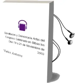 Descargar AudioLibro Constitucion y Democracia: Actas del Congreso Celebrado en Bilbao los Dias 19 a 21 de Noviembre de 2003 de Varios Autores año 2006