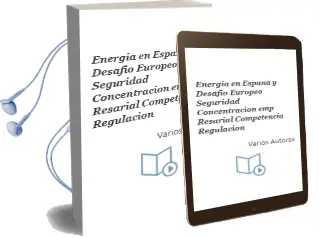 Descargar AudioLibro Energia en España y Desafio Europeo: Seguridad, Concentracion emp Resarial, Competencia, Regulacion de Varios Autores año 2006