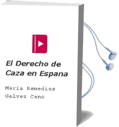 Descargar AudioLibro El Derecho de Caza en España de Maria Remedios Galvez Cano año 2006