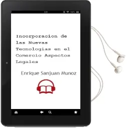 Descargar AudioLibro Incorporacion de las Nuevas Tecnologias en el Comercio: Aspectos Legales de Enrique Sanjuan Muñoz año 2006