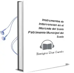 Descargar AudioLibro Instrumentos de Intervencion en el Mercado del Suelo: Patrimonio Municipal del Suelo de Benigno Diaz Gaztelu año 2006