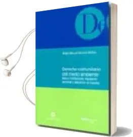 Descargar AudioLibro Derecho Comunitario del Medio Ambiente: Marco Institucional, Regu Lacion Sectorial y Aplicacion en España de Angel Manuel Moreno Molina año 2006