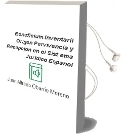 Descargar AudioLibro Beneficium Inventarii: Origen, Pervivencia y Recepcion en el Sist ema Juridico Español de Juan Alfredo Obarrio Moreno año 2006