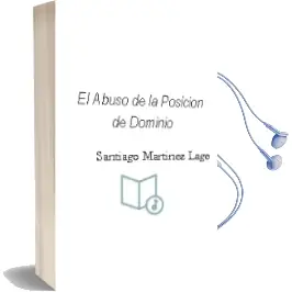 Descargar AudioLibro El Abuso de la Posicion de Dominio de Santiago Martinez Lage año 2006