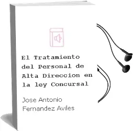 Descargar AudioLibro El Tratamiento del Personal de Alta Direccion en la ley Concursal de Jose Antonio Fernandez Aviles año 2006