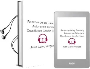 Descargar AudioLibro Reserva de ley Estatal y Autonomia Tributaria: Cuestiones Conflic Tivas de Juan Calvo Vergez año 2006