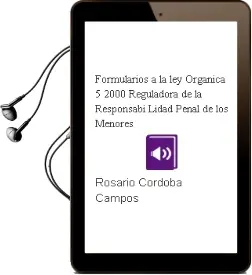 Descargar AudioLibro Formularios a la ley Organica 5/2000, Reguladora de la Responsabi Lidad Penal de los Menores de Rosario Cordoba Campos año 2007