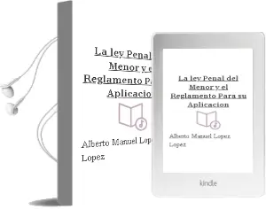 Descargar AudioLibro La ley Penal del Menor y el Reglamento para su Aplicacion de Alberto Manuel Lopez Lopez año 2007