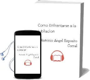 Descargar AudioLibro Como Enfrentarse a la Jubilacion de Antonio Angel Exposito Corral año 2007