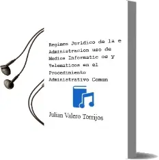 Descargar AudioLibro Regimen Juridico de la E-Administracion: Uso de Medios Informatic os y Telematicos en el Procedimiento Administrativo Comun de Julian Valero Torrijos año 2007