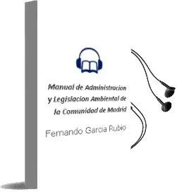 Descargar AudioLibro Manual de Administracion y Legislacion Ambiental de la Comunidad de Madrid de Fernando Garcia Rubio año 2007