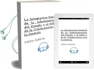 Descargar AudioLibro La Integracion General de la Administracion del Estado y el Debe r de la Colaboracion con la Justicia de Varios Autores año 2007