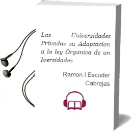 Descargar AudioLibro Las Universidades Privadas. su Adaptacion a la ley Organica de un Iversidades de Ramon L. Escuder Cabrejas año 2007