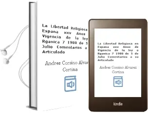 Descargar AudioLibro La Libertad Religiosa en España. xxv Años de Vigencia de la ley o Rganica 7/1980, de 5 de Julio (Comentarios a su Articulado) de Andres Corsino Alvarez Cortina año 2007