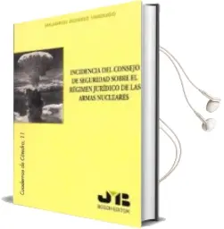 Descargar AudioLibro Incidencia del Consejo de Seguridad Sobre el Regimen Juridico de las Armas Nucleares de Milagros Alvarez Verdugo año 2007