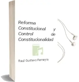 Descargar AudioLibro Reforma Constitucional y Control de Constitucionalidad de Raul Gustavo Ferreyra año 2007