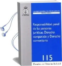 Descargar AudioLibro Responsabilidad Penal de las Personas Juridicas.Derecho Comparado y Derecho Comunitario. de Maria Angeles Garcia Garcia año 2007
