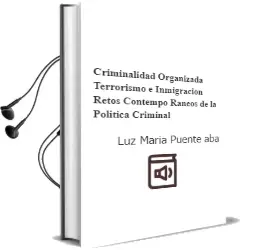 Descargar AudioLibro Criminalidad Organizada, Terrorismo e Inmigracion: Retos Contempo Raneos de la Politica Criminal de Luz Maria Puente Aba año 2008