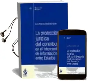 Descargar AudioLibro La Proteccion Juridica del Contribuyente: En el Intercambio de in Formacion Entre Estados de Luis Alfonso Martinez Gimer año 2008