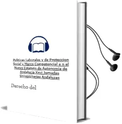 Descargar AudioLibro Politicas Laborales y de Proteccion Social y Marco Competencial e n el Nuevo Estatuto de Autonomia de Andalucia (Xxvi Jornadas Universitarias Andaluzas de Derecho del Trabajo) de Francisco Javier Prados De Reyes año 2008