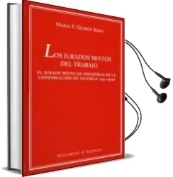 Descargar AudioLibro Los Jurados Mixtos del Trabajo: El Jurado Mixto de Industrias de la Construccion de Valencia (1931-1939) de Mario F. Quirós Soro año 2008