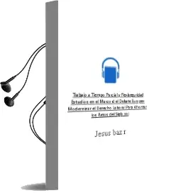Descargar AudioLibro Trabajo a Tiempo Parcial y Flexiseguridad: Estudios en el Marco d el Debate Europeo Modernizar el Derecho Laboral para Afrontar los Retos del Siglo xxi de Jesus Baz Rodriguez año 2008