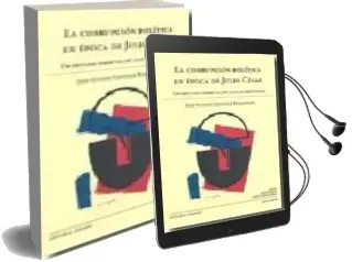 Descargar AudioLibro Corrupcion Politica en Epoca de Julio Cesar: Un Estudio Sobre la lex Iulia de Repetundis de Jose Antonio Gonzalez Romanillos año 2009