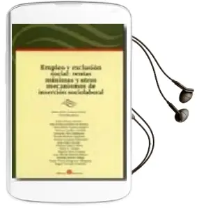 Descargar AudioLibro Empleo y Exclusion Social: Rentas Minimas y Otros Mecanismos de i Nsercion Sociolaboral de M.B. Cardona Rubert año 2009
