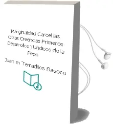 Descargar AudioLibro Marginalidad, Carcel, las Otras Creencias: Primeros Desarrollos j Uridicos de la Pepa de Juan Mª Terradillos Basoco año 2009