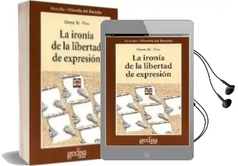 Descargar AudioLibro La Ironia de la Libertad de Expresion: Un Analisis de Usos y Abus os de un Derecho Fundamental de Owen M. Fiss año 2009