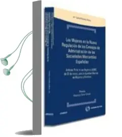 Descargar AudioLibro Las Mujeres en la Nueva Regulacion de los Consejos de Administrac ion de las Sociedades Mercantiles Españolas de Maria Isabel Huerta Viesca año 2009