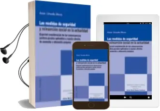 Descargar AudioLibro Medidas de Seguridad y Reinsercion Social en la Actualidad Especi al Consideracion de las Consecuencias Juridico-Penales Aplicables a Sujetos Afectos de Anomalia o Alteracion Psiquica de Asier Urruela Mora año 2009