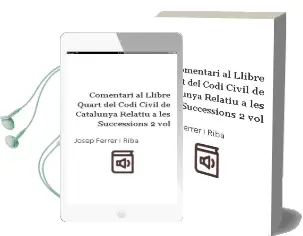 Descargar AudioLibro Comentari al Llibre Quart del Codi Civil de Catalunya, Relatiu a les Successions. 2 Vol. de Josep Ferrer I Riba año 2009