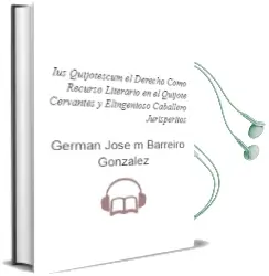 Descargar AudioLibro Ius Quijotescum: El Derecho Como Recurso Literario en el Quijote: Cervantes y Elingenioso Caballero Jurisperitos de German Jose Mª Barreiro Gonzalez año 2010